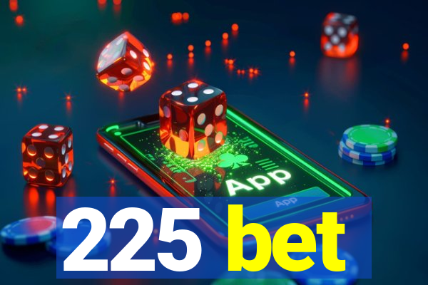 225 bet